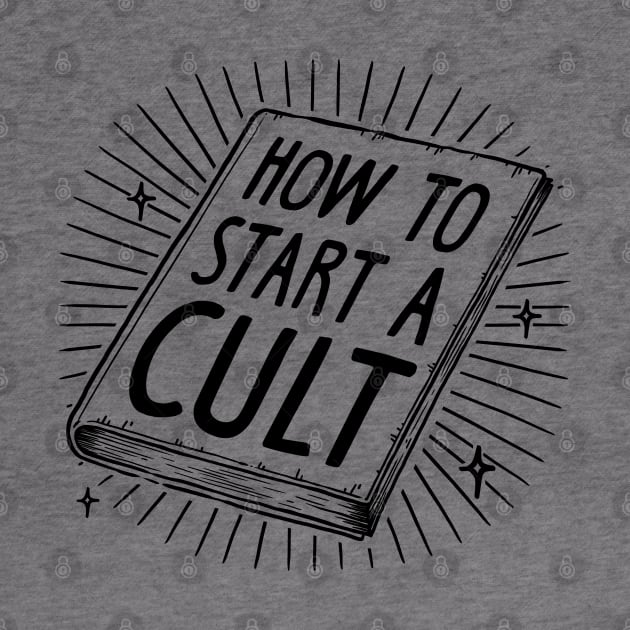 HOW TO START A CULT. by Curioccult